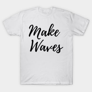 Make Waves - Carve Out Your Own Path T-Shirt